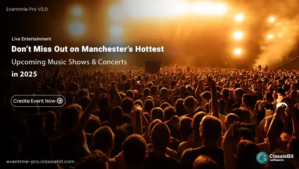 Don’t Miss Out on Manchester’s Hottest Upcoming Music Shows & Concerts in 2025!